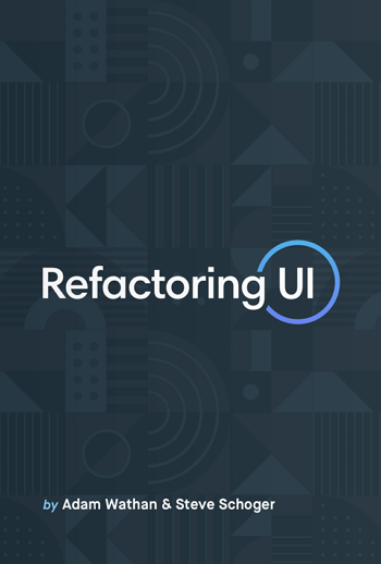 <i>Refactoring UI. Adam Wathan,</i>Steve Schoger